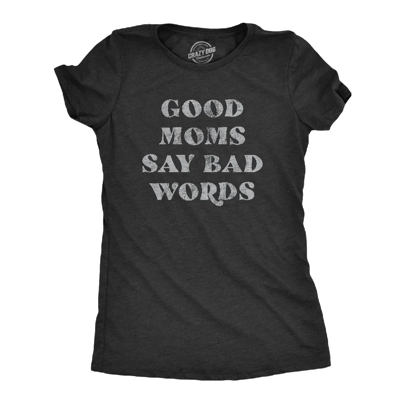 Good Moms Say Bad Words Women's T Shirt