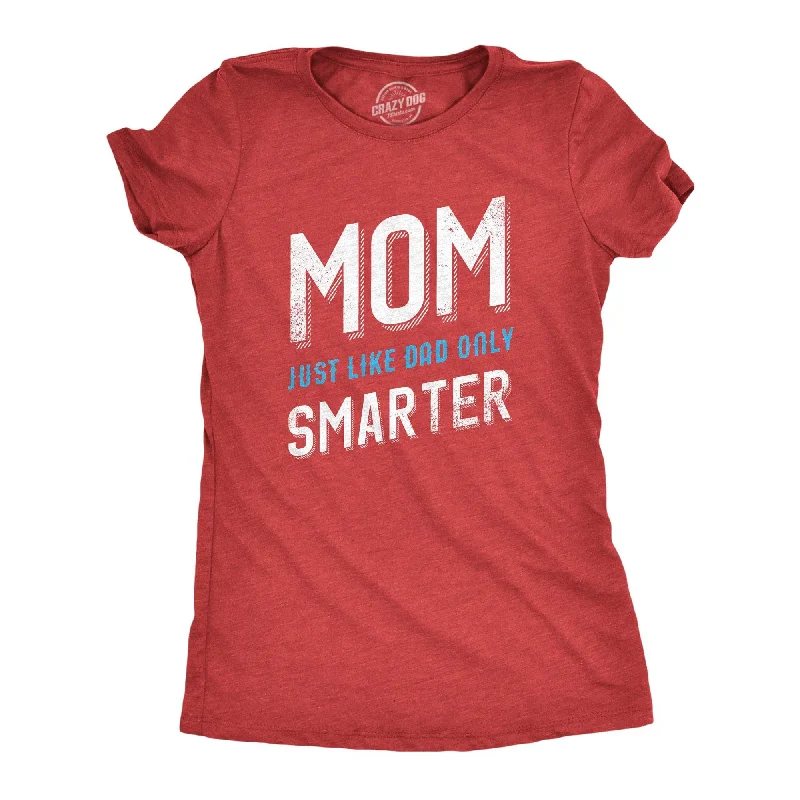 Mom Just Like My Dad But Smarter Women's T Shirt