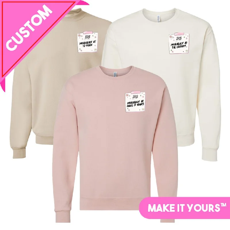 Make It Yours™ 'BRB, Probably At' Crewneck Sweatshirt