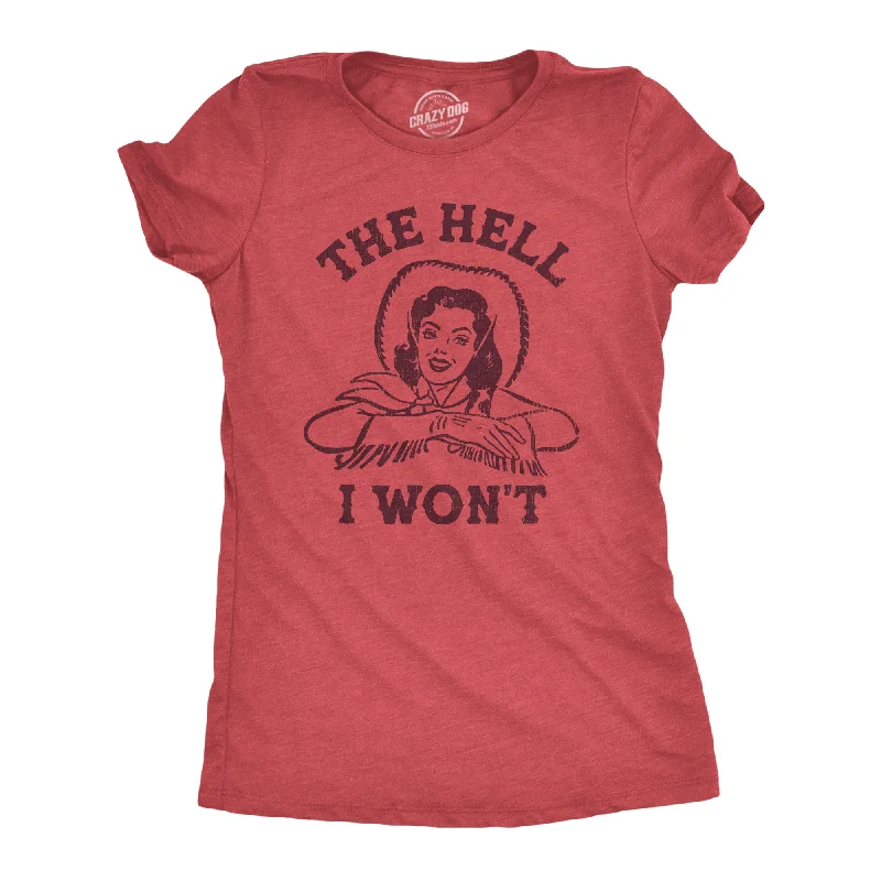 The Hell I Wont Women's T Shirt