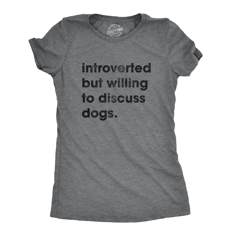 Introverted But Willing To Discuss Dogs Women's T Shirt