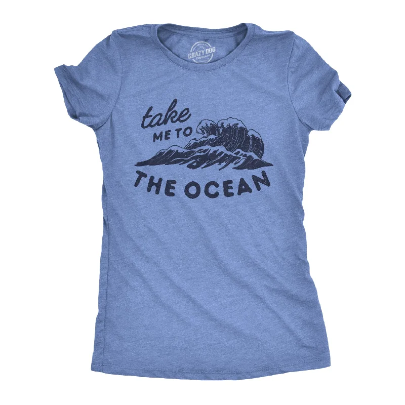 Take Me To The Ocean Women's T Shirt