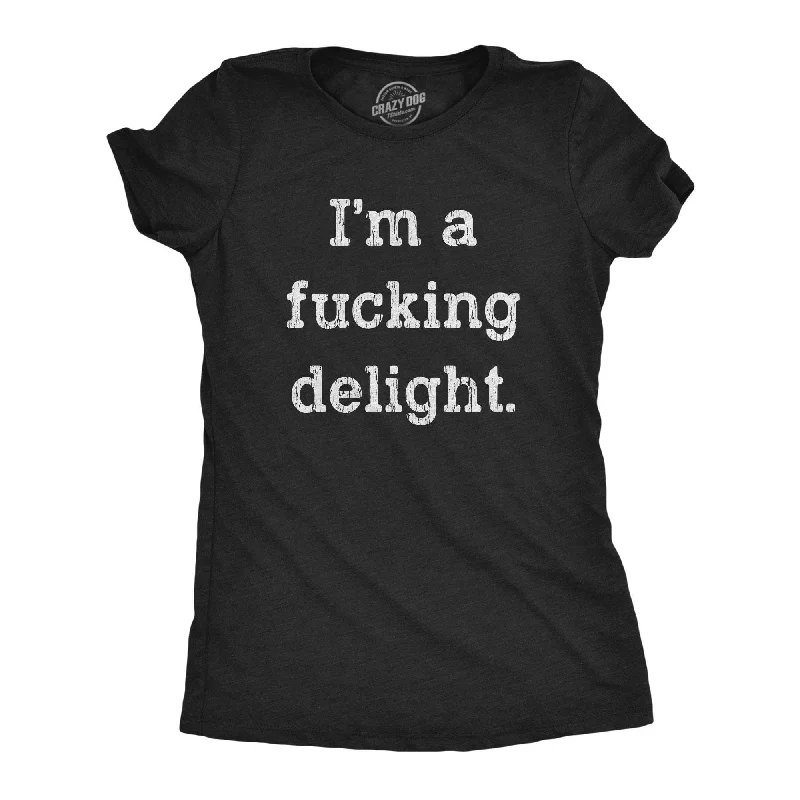 I'm A Fucking Delight Women's T Shirt