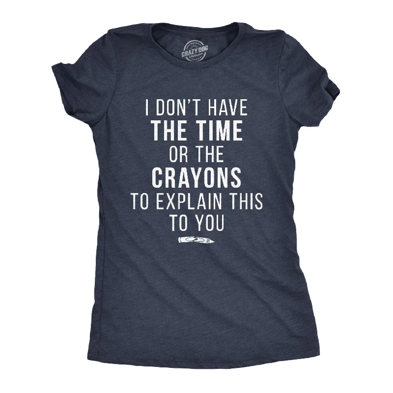 I Don't Have The Time Or The Crayons Women's T Shirt